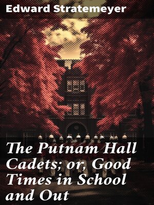 cover image of The Putnam Hall Cadets; or, Good Times in School and Out